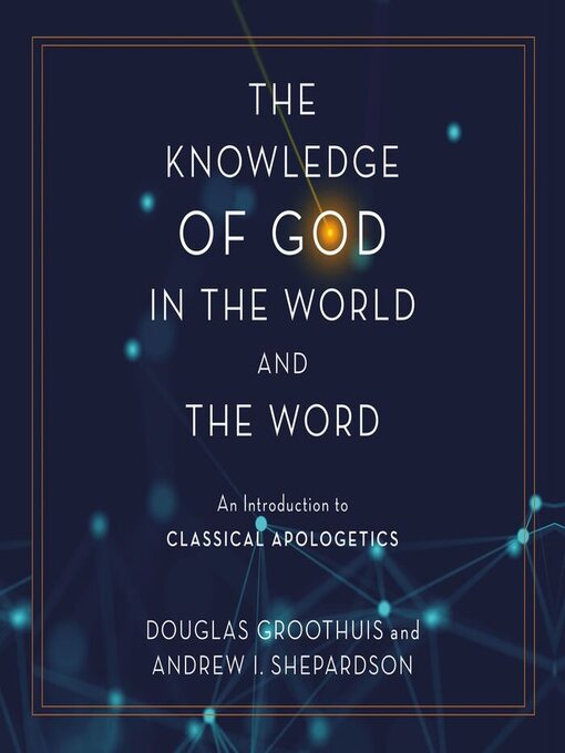 Title details for The Knowledge of God in the World and the Word by Douglas Groothuis - Available
